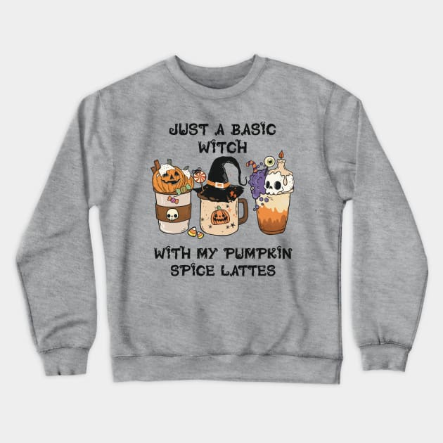 Just a Basic Witch with my Pumpkin Spice Lattes Crewneck Sweatshirt by starwilliams